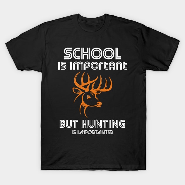school is important but hunting is importanter T-Shirt by FatTize